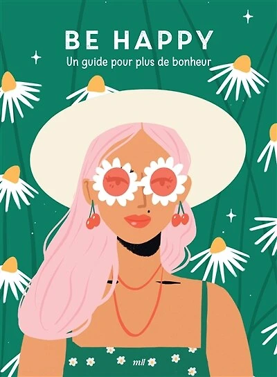 Be happy: un guide pour plus de bonheur