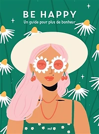Be happy: un guide pour plus de bonheur