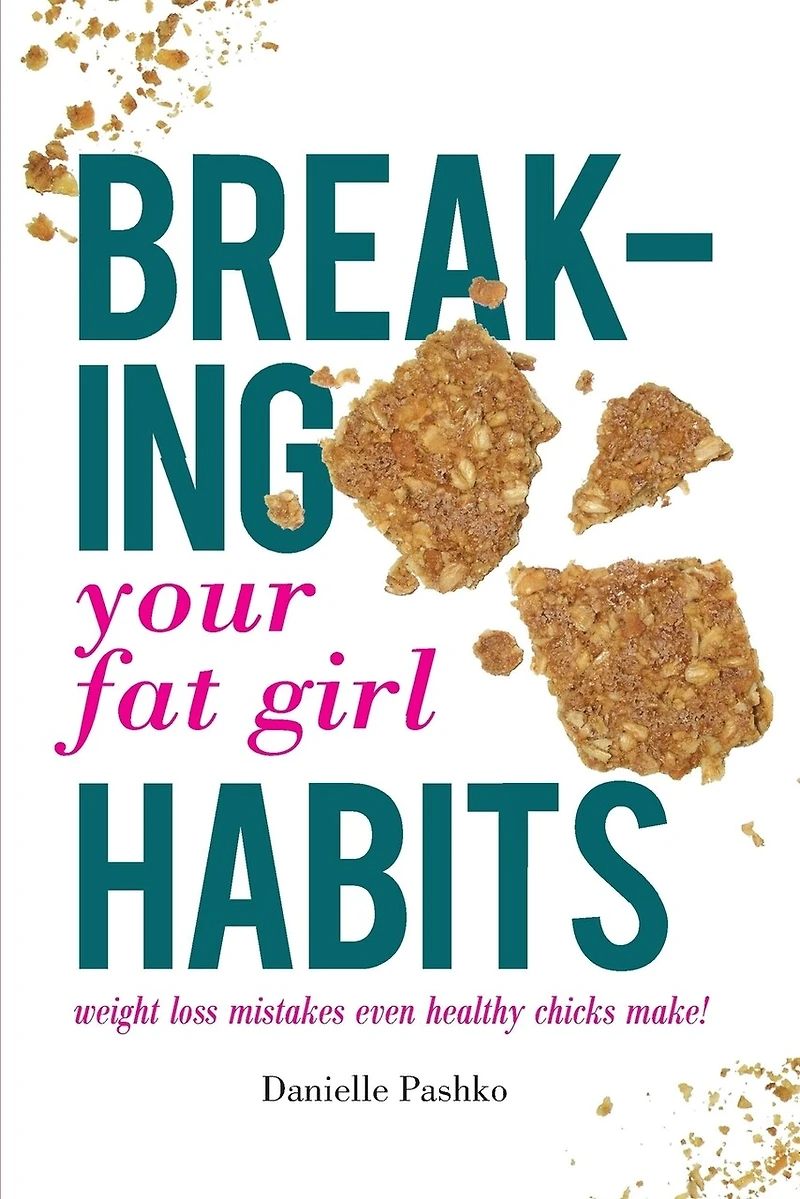 Breaking Your Fat Girl Habits: weight loss mistakes even healthy chicks make!