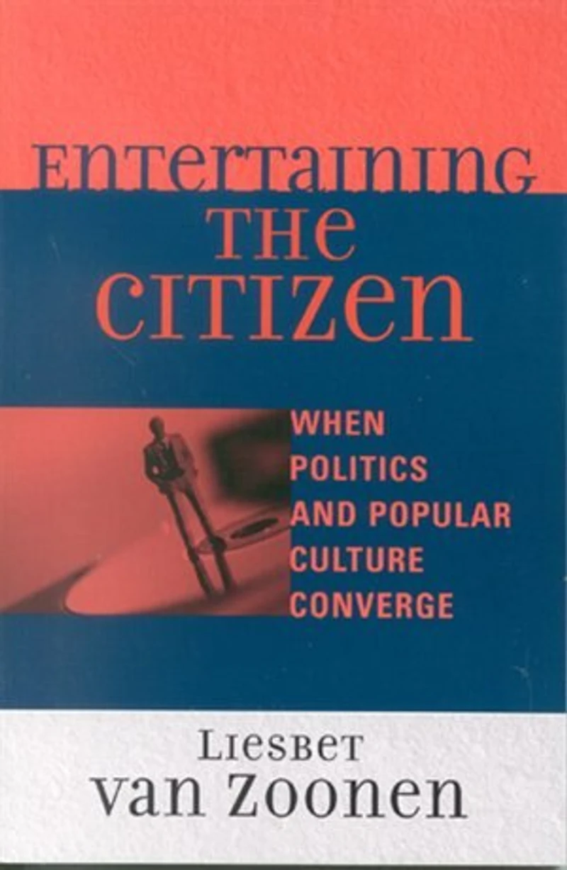 Entertaining the Citizen: When Politics and Popular Culture Converge