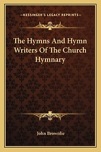 The Hymns And Hymn Writers Of The Church Hymnary
