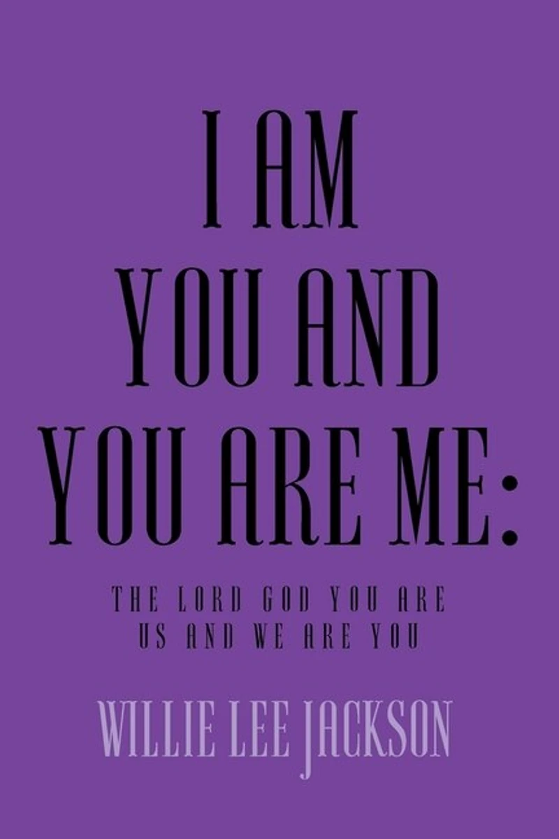 I AM YOU AND YOU ARE ME: The Lord God You Are Us and We Are You