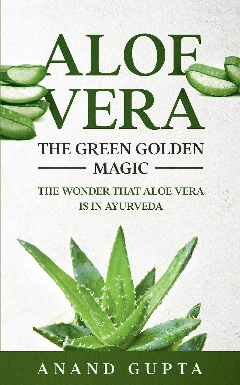 Aloe Vera: The Green Golden Magic: Wonder that Vera is Ayurveda