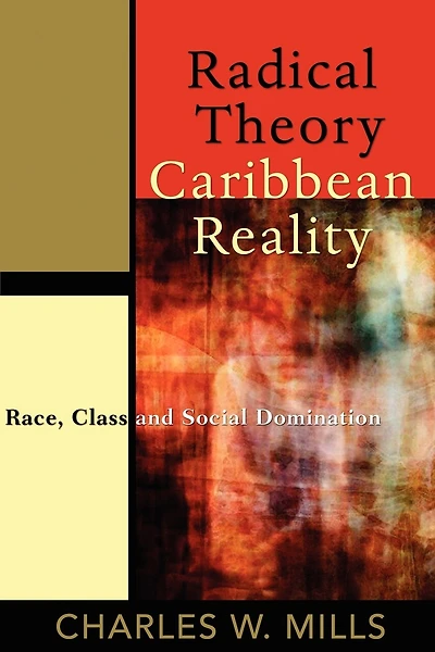 Radical Theory, Caribbean Reality: Race, Class And Social Domination