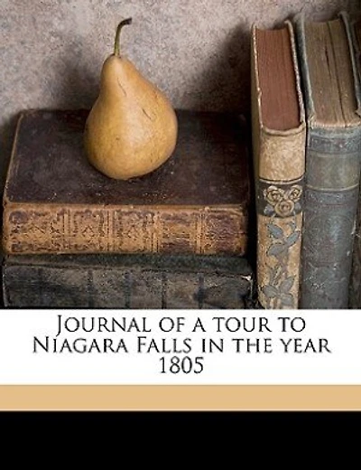 Journal Of A Tour To Niagara Falls In The Year 1805
