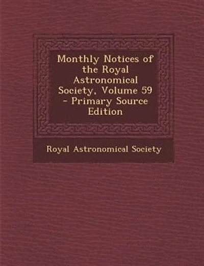 Monthly Notices of the Royal Astronomical Society, Volume 59 - Primary Source Edition