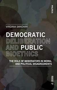 Democratic Deliberation and Public Bioethics: The Role of Moderators in Moral and Political Disagreements