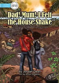 Dad! Mum! I Felt The House Shake!