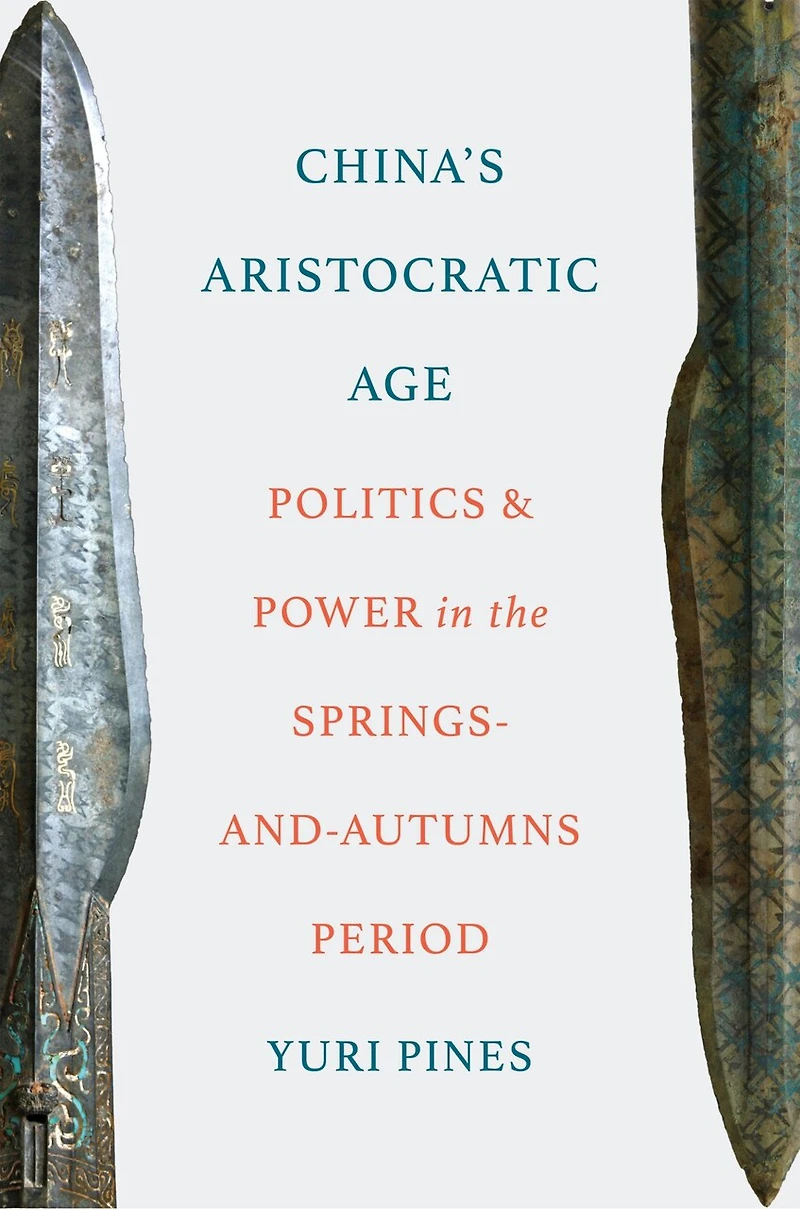 China's Aristocratic Age: Politics and Power the Springs-and-Autumns Period