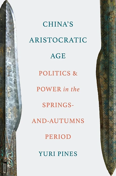 China's Aristocratic Age: Politics and Power the Springs-and-Autumns Period