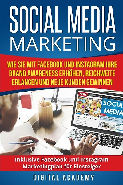 Social Media Marketing: Wie Sie mit Facebook und Instagram Ihre Brand Awareness erhöhen, Reichweite erlangen und neue Kunden gewinnen. Inklusive Facebook und Instagram Marketingplan für Einsteiger.
