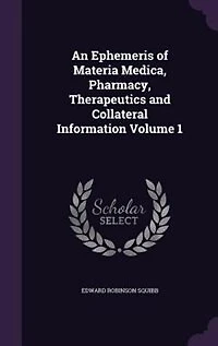 An Ephemeris of Materia Medica, Pharmacy, Vol. 1: Therapeutics and Collateral Information, 1882 1883 (Classic Reprint)