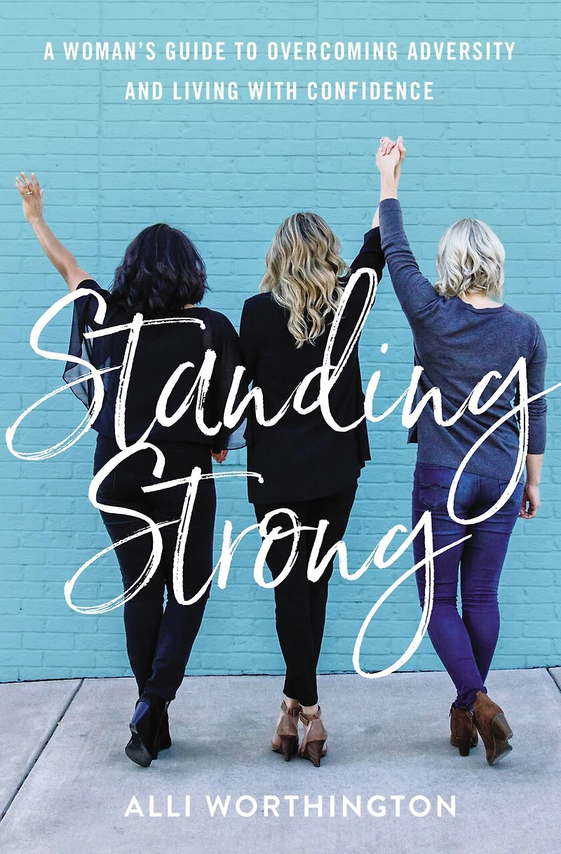 Standing Strong: A Woman's Guide To Overcoming Adversity And Living With Confidence