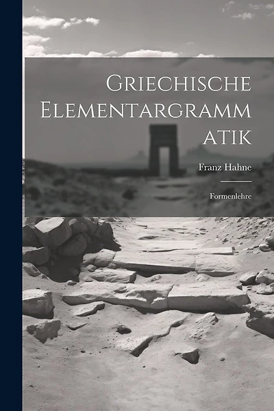 Griechische Elementargrammatik: Formenlehre