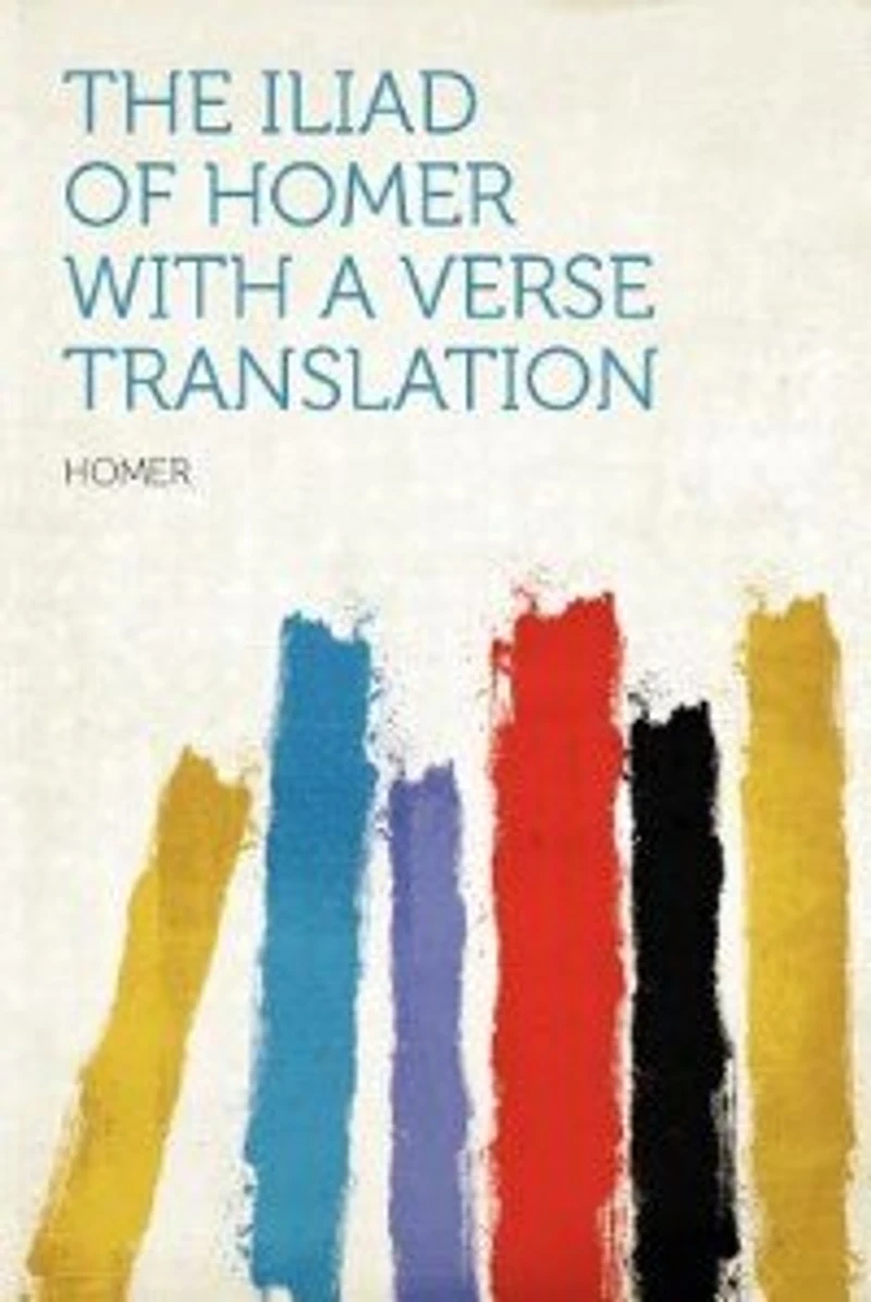 The Iliad Of Homer With A Verse Translation