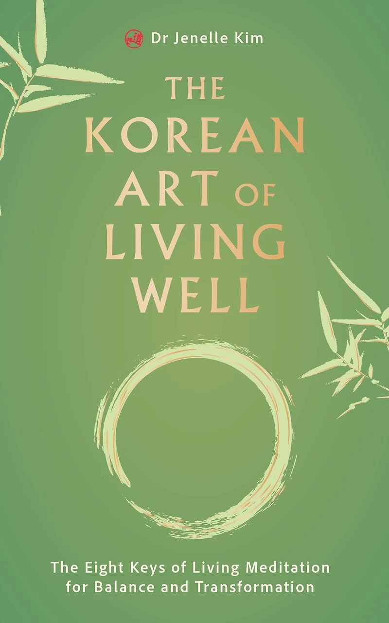 The Korean Art of Living Well: Eight Keys Meditation for Balance and Transformation