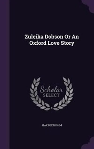 Zuleika Dobson Or An Oxford Love Story