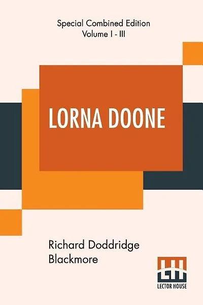 Lorna Doone: A Romance Of Exmoor (special Complete Edition Of Three Volumes)