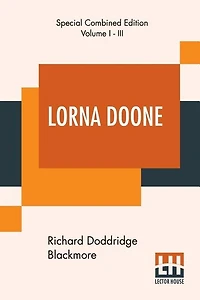 Lorna Doone: A Romance Of Exmoor (special Complete Edition Of Three Volumes)
