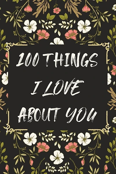 100 Things I LOVE About YOU