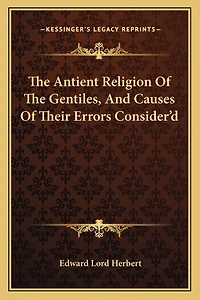 The Antient Religion Of The Gentiles, And Causes Of Their Errors Consider'd