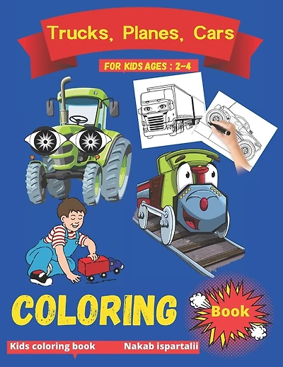 trucks, planes and cars coloring book for kids ages 2-4: monster trucks coloring books, race car coloring books for kids ages 2-4, planes and cars coloring book ages 2-4 4-8