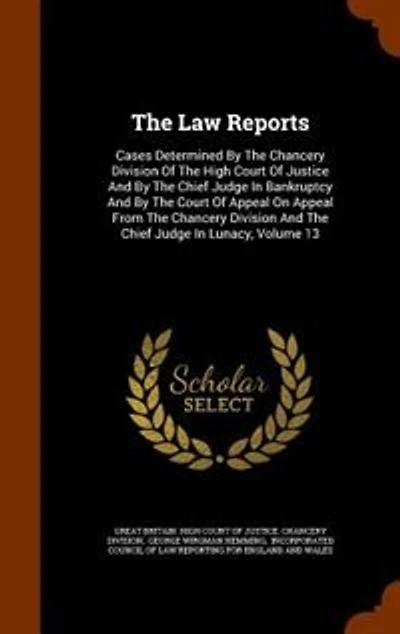The Law Reports: Cases Determined By The Chancery Division Of The High Court Of Justice And By The Chief Judge In Ba