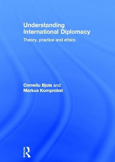 Understanding International Diplomacy: Theory, Practice and Ethics