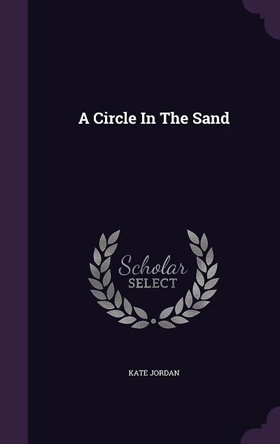 A Circle the Sand (Classic Reprint)