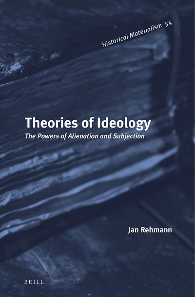 Theories of Ideology: The Powers of Alienation and Subjection