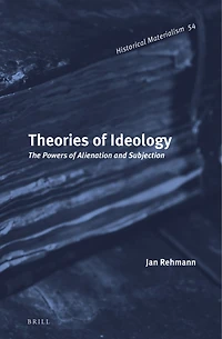Theories of Ideology: The Powers of Alienation and Subjection