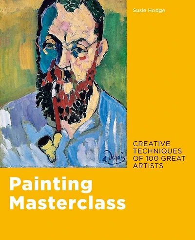 Painting Masterclass: Creative Techniques Of 100 Great Artists