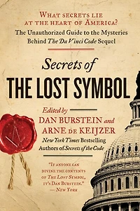 Secrets of The Lost Symbol: Unauthorized Guide to Mysteries Behind Da Vinci Code Sequel