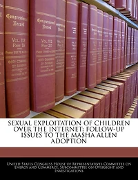 Sexual Exploitation Of Children Over The Internet: Follow-up Issues To The Masha Allen Adoption