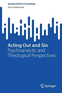 Acting Out and Sin: Psychoanalytic Theological Perspectives
