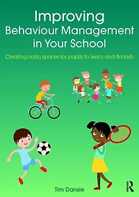 Improving Behaviour Management Your School: Creating calm spaces for pupils to learn and flourish