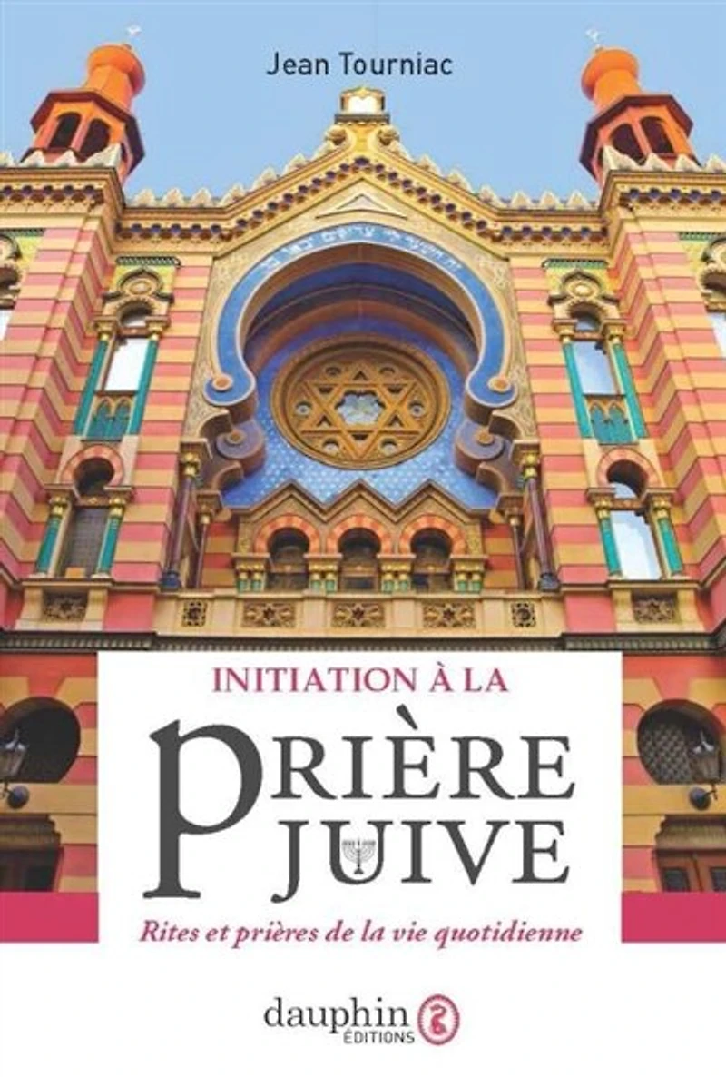 Initiation à la prière juive : rites et prières de la vie quotidienne: rites et prières de la vie quotidienne