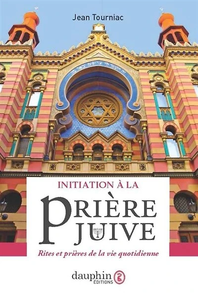 Initiation à la prière juive : rites et prières de la vie quotidienne: rites et prières de la vie quotidienne