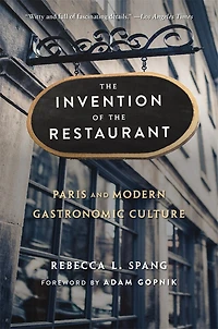 Invention of the Restaurant: Paris and Modern Gastronomic Culture, With a New Preface