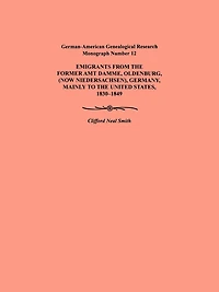 Emigration from the Former Amt Damme, Oldenburg (Now Niederschasen), Germany, Mainly to the United States, 1830-1849. German-American Genealogical Res
