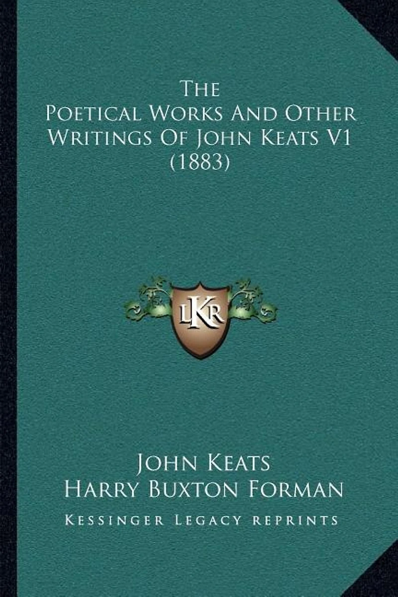 The Poetical Works And Other Writings Of John Keats V1 (1883)