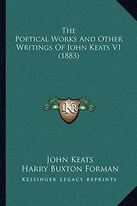 The Poetical Works And Other Writings Of John Keats V1 (1883)