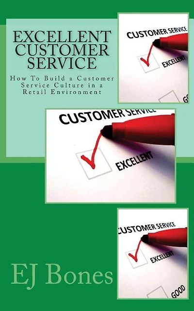 Excellent Customer Service: How To Build a Customer Service Culture in a Retail Environment