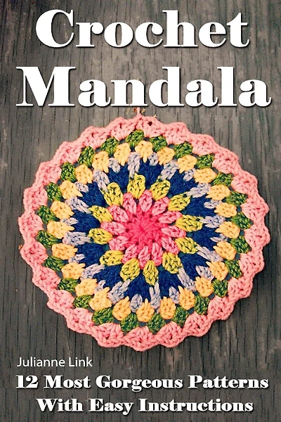 Crochet Mandala: 12 Most Gorgeous Patterns With Easy Instructions: (Crochet Hook A, Crochet Accessories, Crochet Patterns, Crochet Books, Easy Crochet Patterns)