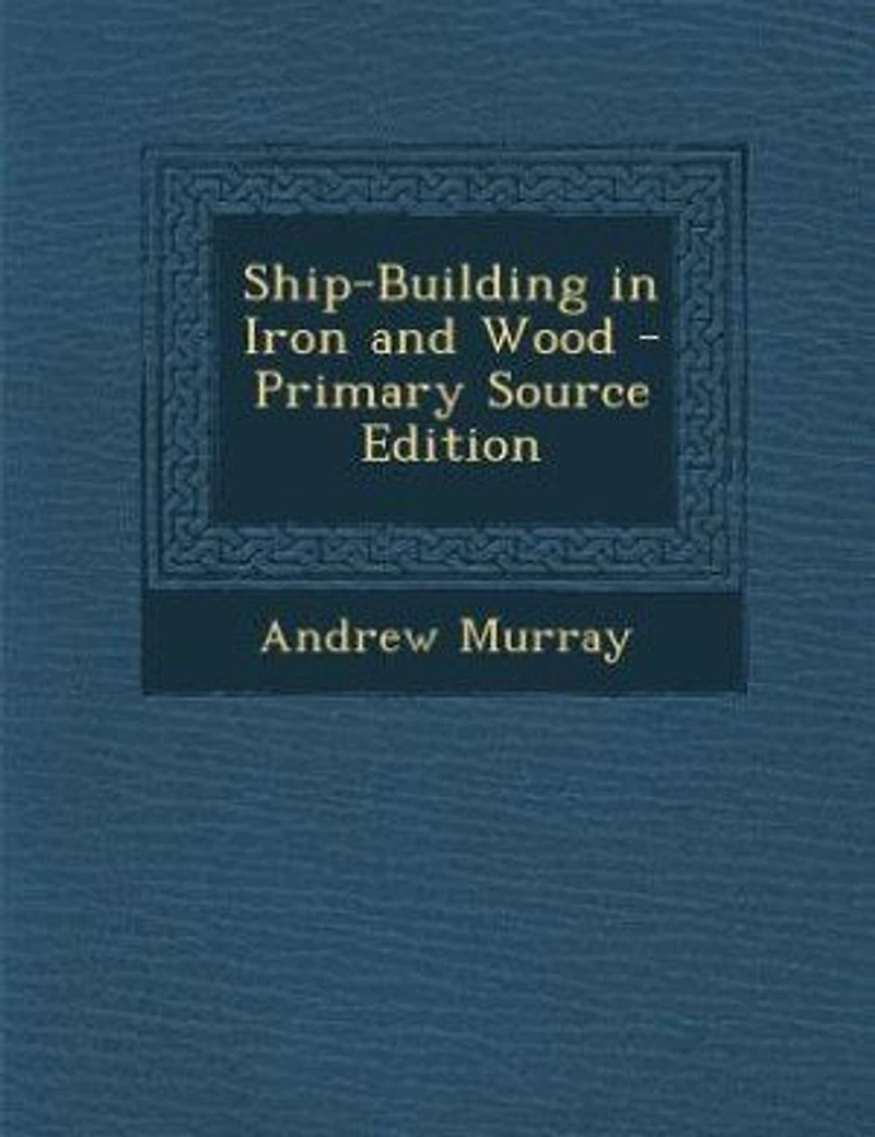 Ship-Building Iron and Wood (Classic Reprint)