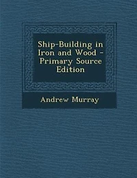 Ship-Building Iron and Wood (Classic Reprint)
