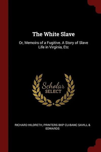 The White Slave: Or, Memoirs of a Fugitive. A Story of Slave Life in Virginia