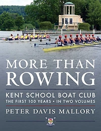 More Than Rowing: Kent School Boat Club, The First 100 Years