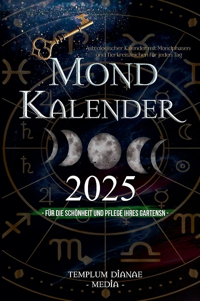 Mondkalender 2025: Astrologischer Kalender mit Mondphasen und Tierkreiszeichen für jeden Tag, für die Schönheit und Pflege Ihres Gartens