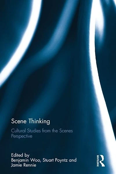 Scene Thinking: Cultural Studies From The Scenes Perspective